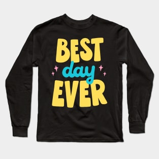 Best Day Ever Long Sleeve T-Shirt